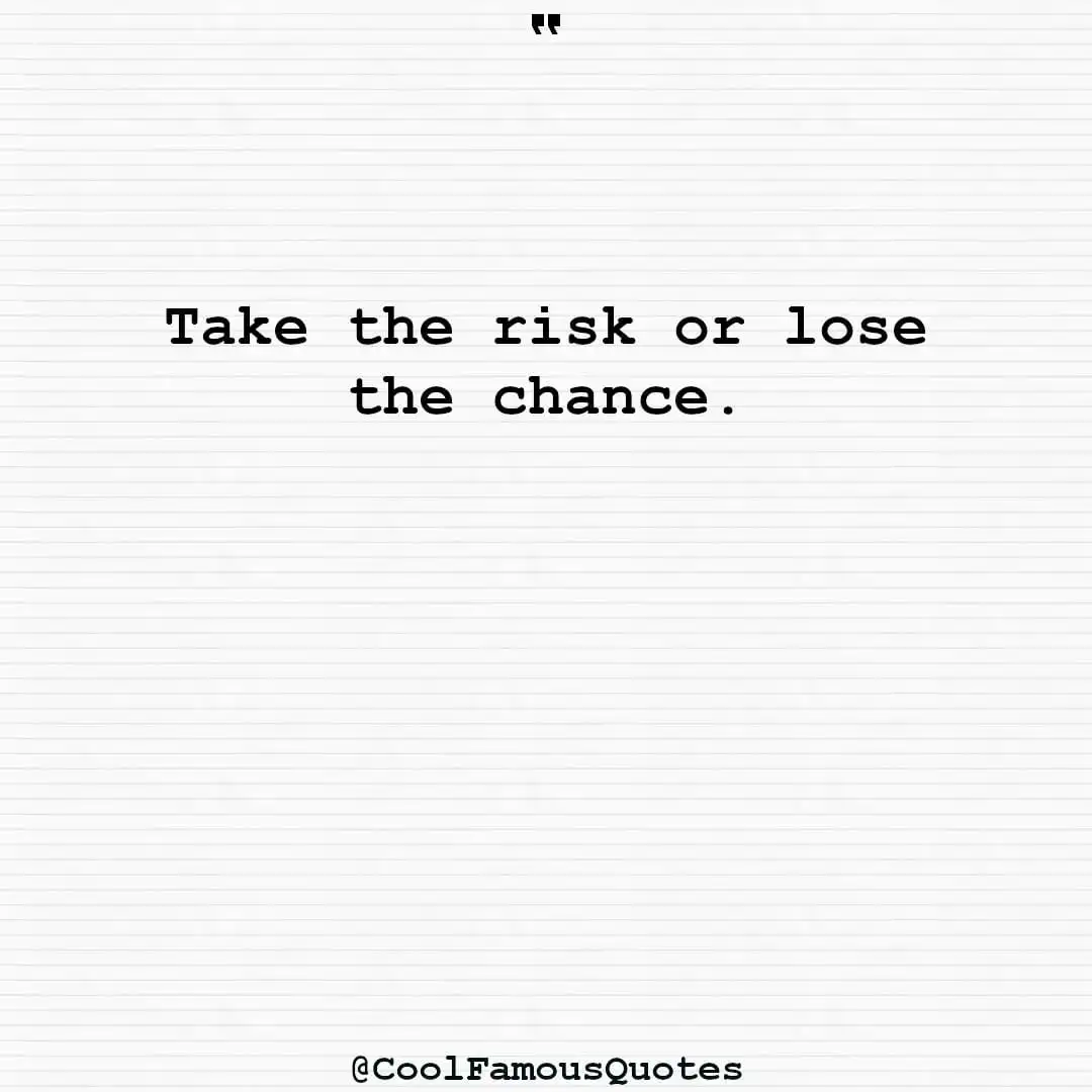 smart quotes,  life quotes, short quotesTake the risk or lose the chance.