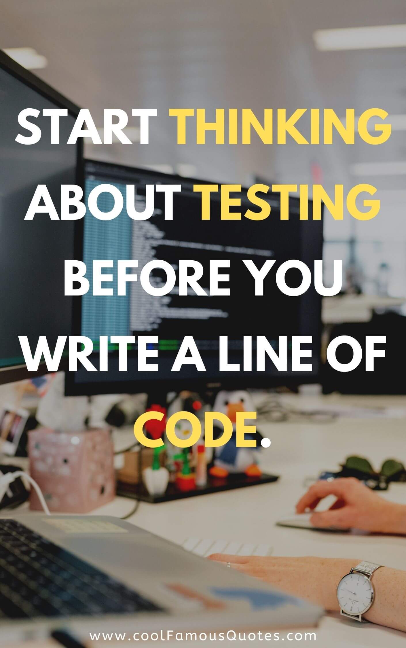 Start thinking about testing before you write a line of code.